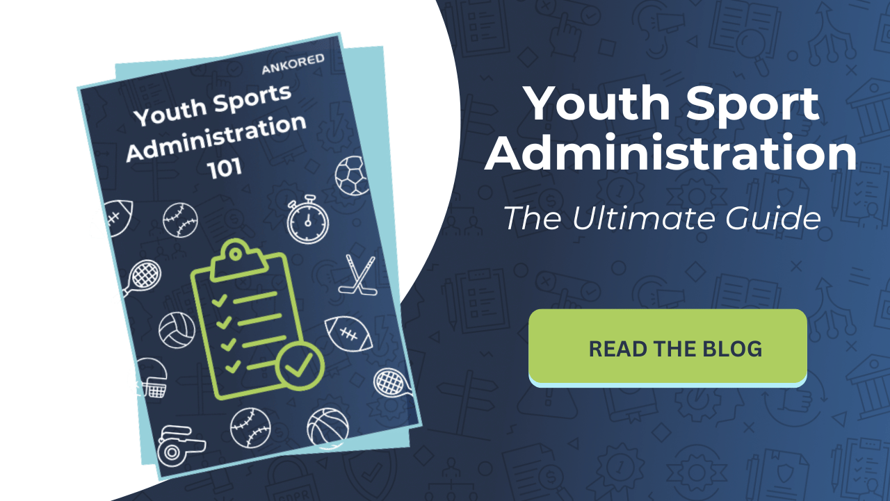 Administration 101 The Complete Guide to Running a Youth Sports